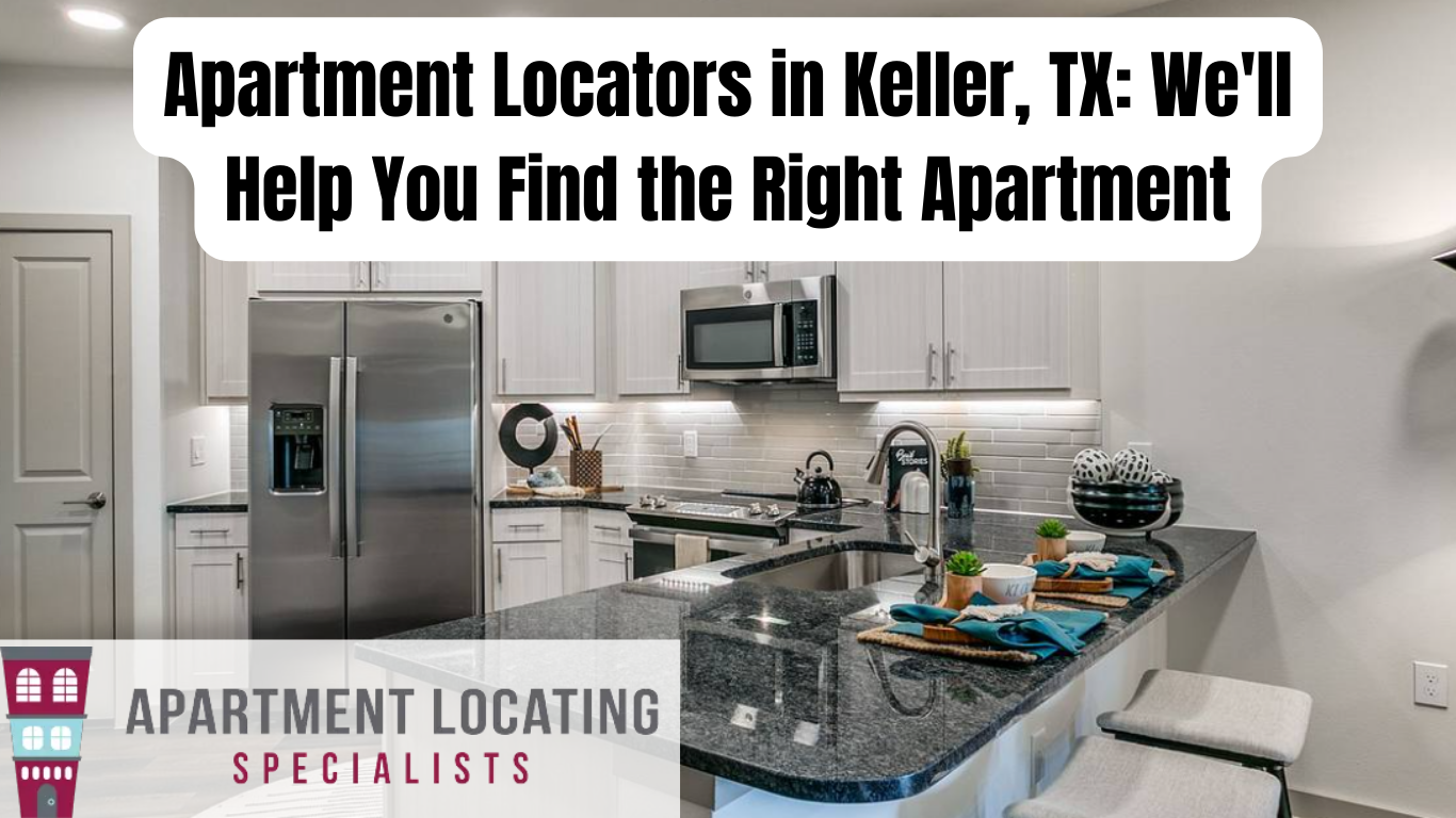 Apartment Locators in Keller, TX We'll Help You Find the Right Apartment