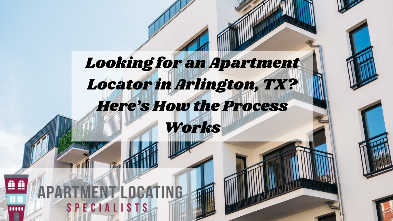 Looking for an Apartment Locator in Arlington, TX? Here’s How the Process Works