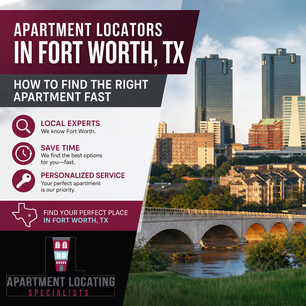 Apartment Locators in Fort Worth, TX: How to Find the Right Apartment Fast
